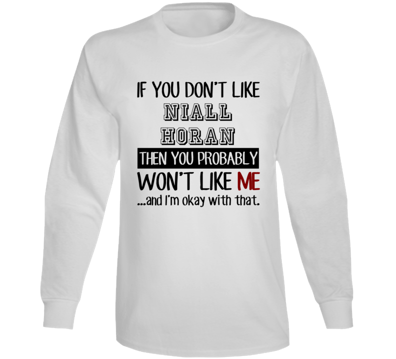 If You Dont Like Niall Horan Funny Fan Celebrity Long Sleeve If You Dont Like Niall Horan Funny Fan Celebrity Long Sleeve