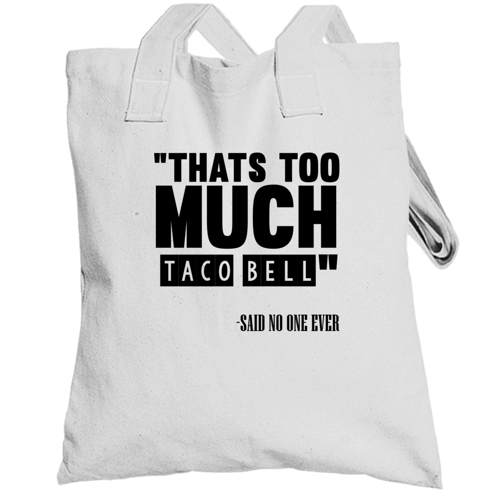 Thats Too Much Taco Bell Said No One Ever Funny Totebag Thats Too Much Taco Bell Said No One Ever Funny Totebag