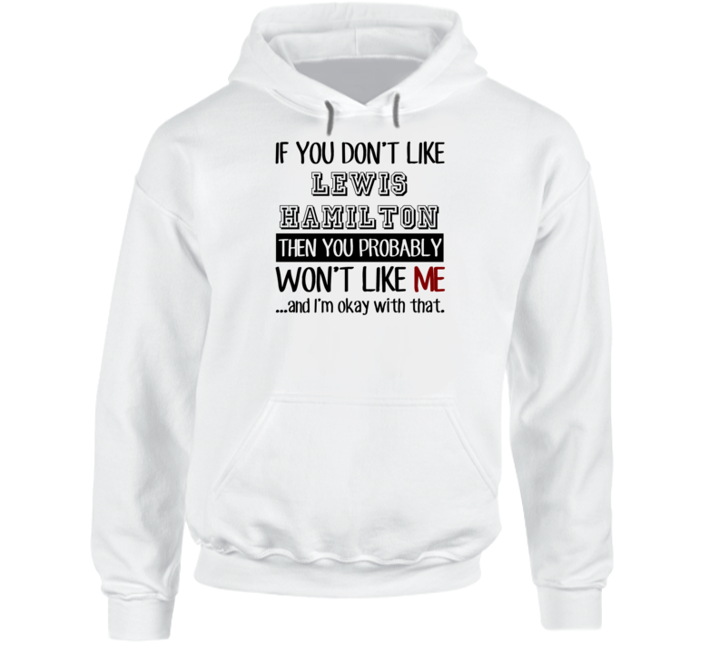 If You Dont Like Lewis Hamilton Funny Fan Celebrity Hoodie
