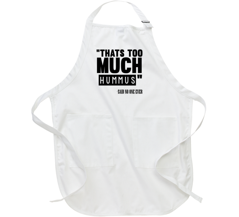 Thats Too Much Hummus Said No One Ever Funny Apron