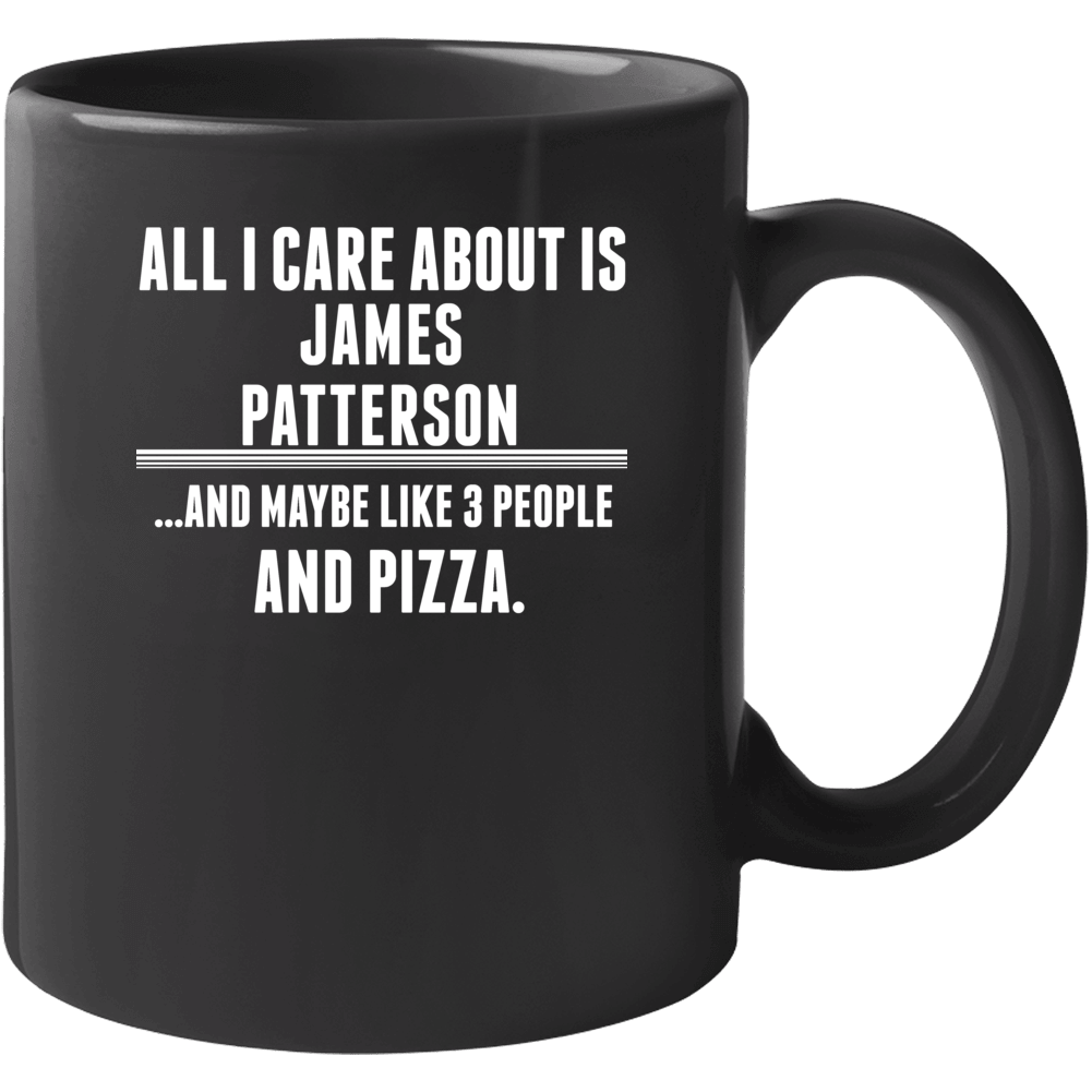All I Care About Is James Patterson Funny Celebrity Mug All I Care About Is James Patterson Funny Celebrity Mug