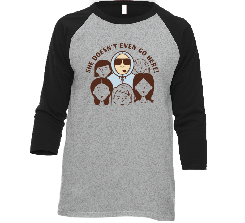 She Doesnt Even Go Here Mean Girls Movie Funny Quote T Shirt