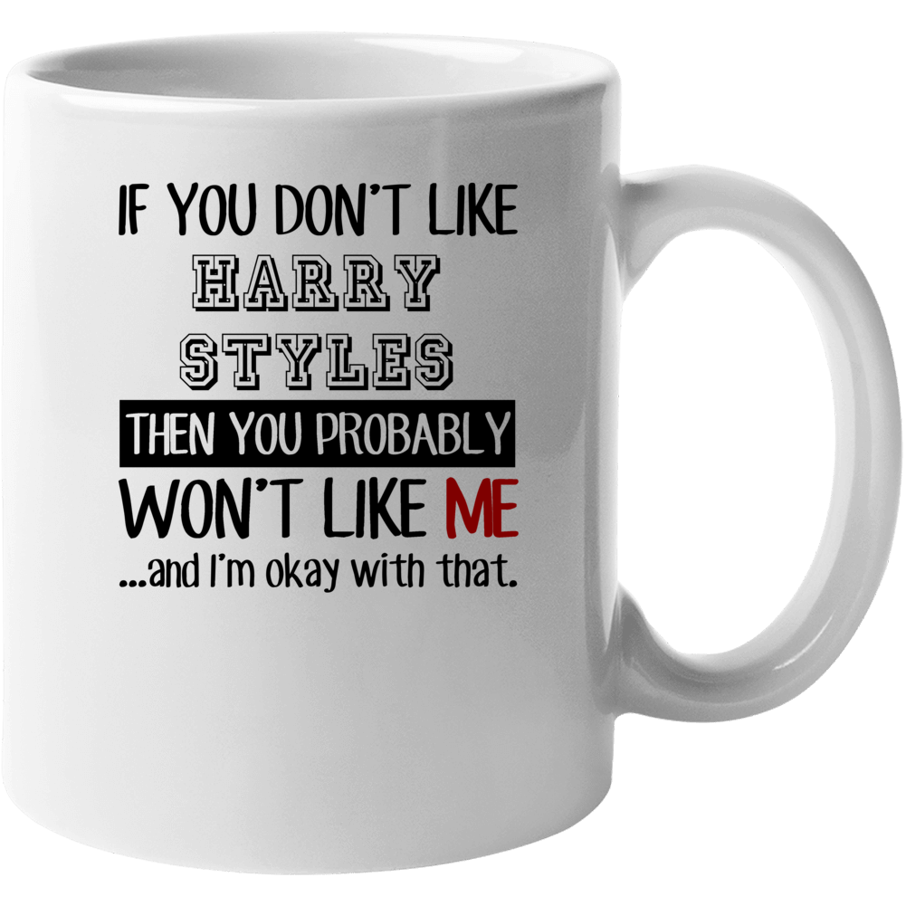 If You Dont Like Harry Styles Funny Fan Celebrity Mug If You Dont Like Harry Styles Funny Fan Celebrity Mug
