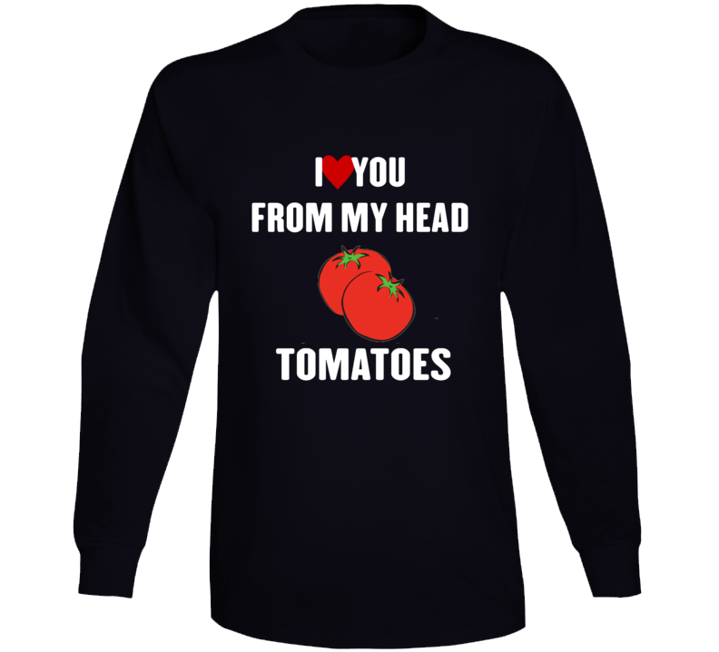 I Love You From My Head Tomatoes White Version Long Sleeve