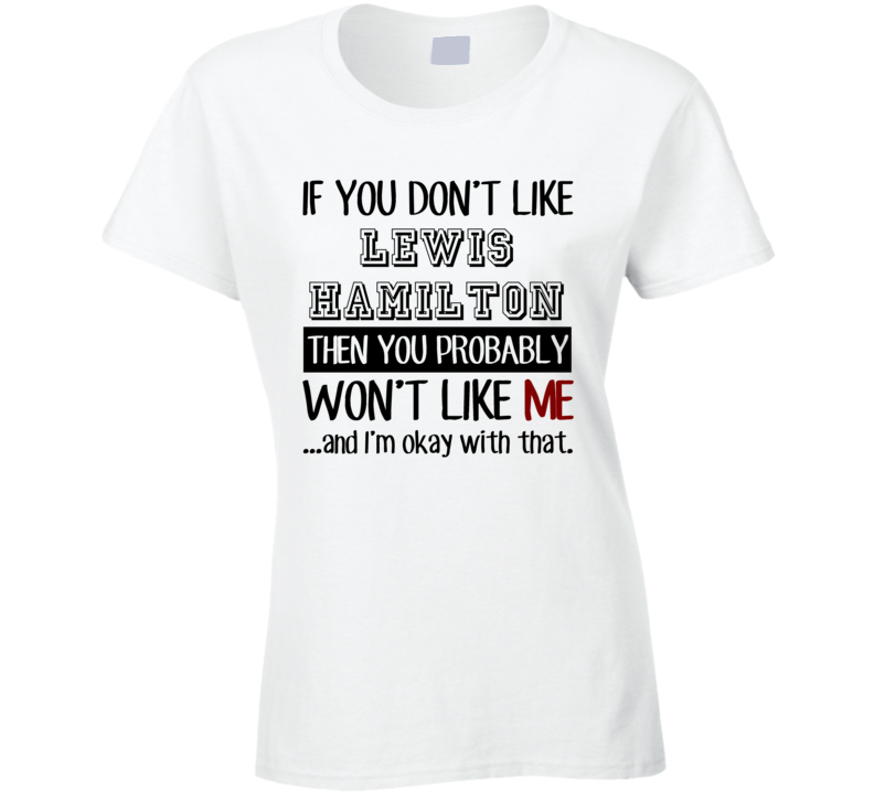 If You Dont Like Lewis Hamilton Funny Fan Celebrity Ladies T Shirt