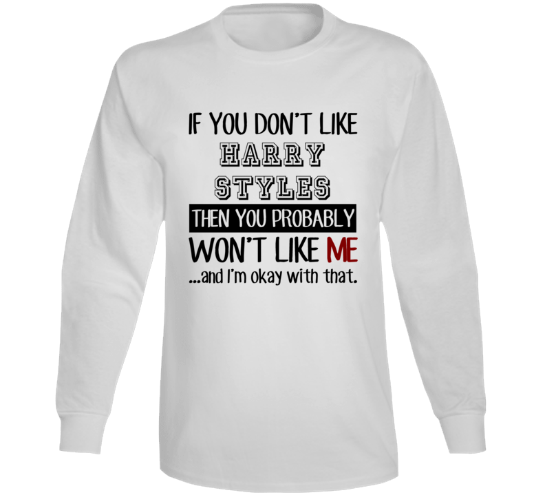 If You Dont Like Harry Styles Funny Fan Celebrity Long Sleeve