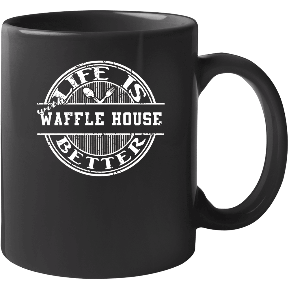 Life Is Better With Waffle House Funny Favorite Food Mug