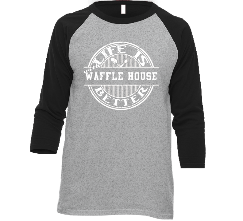 Life Is Better With Waffle House Funny Favorite Food T Shirt