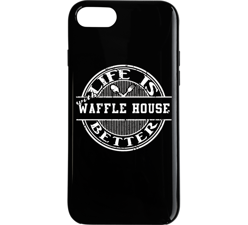 Life Is Better With Waffle House Funny Favorite Food Phone Case Life Is Better With Waffle House Funny Favorite Food Phone Case