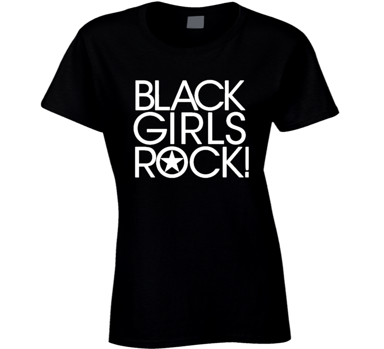 Black Girls Rock Ladies T Shirt Black Girls Rock Ladies T Shirt