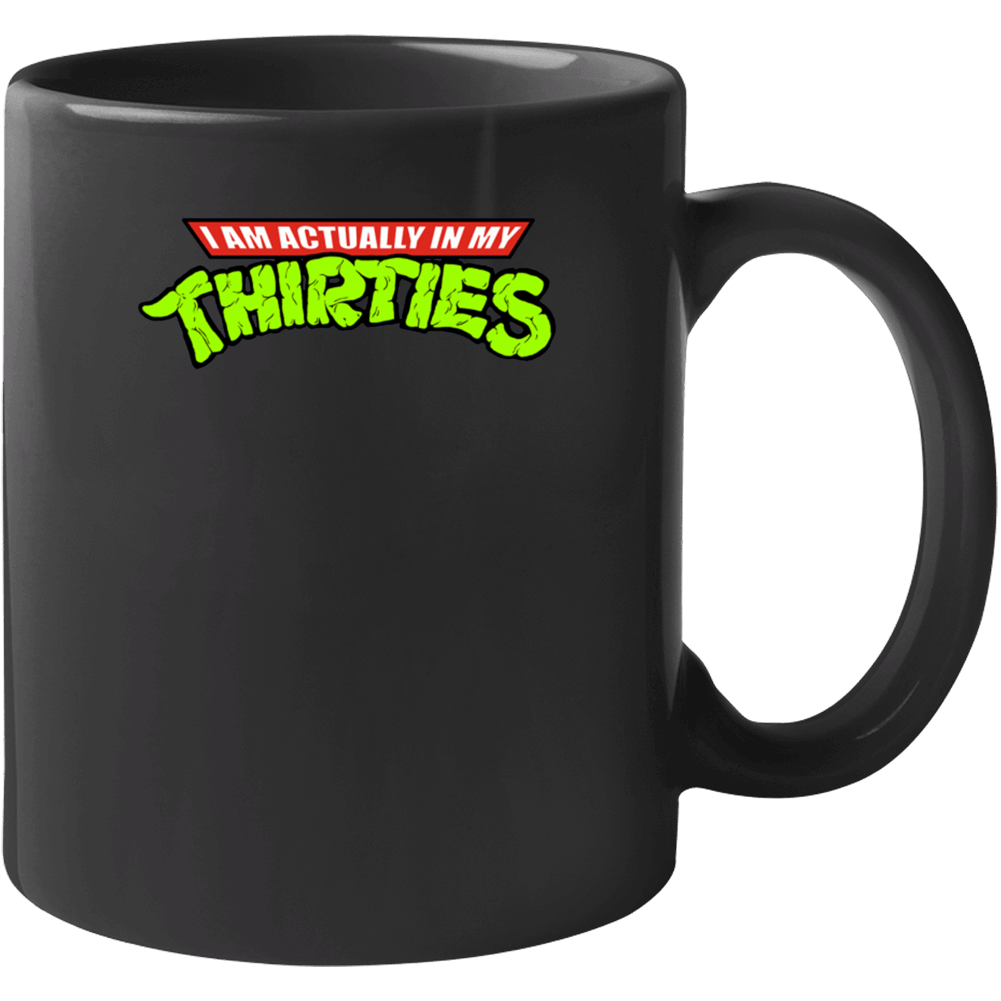I'm Actually In My Thirties Funny Ninja Turtle Mug I'm Actually In My Thirties Funny Ninja Turtle Mug