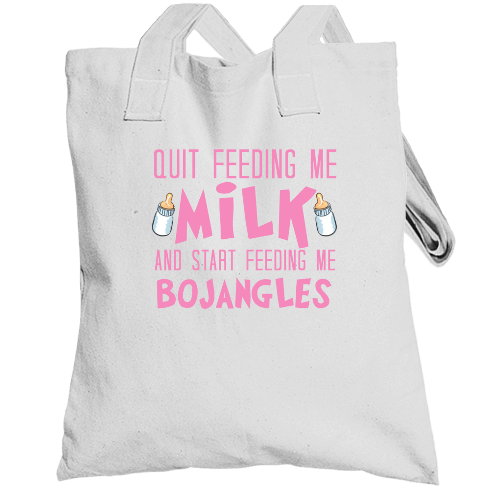 Quit Feeding Me Milk Start Feeding Me Bojangles Funny Food Fanatic Totebag