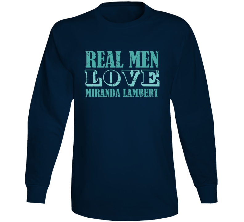 Real Men Love Miranda Lambert Celebrity Long Sleeve