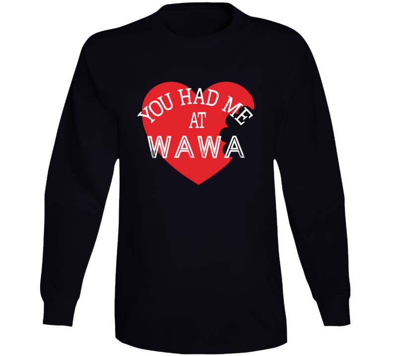 You Had Me At Wawa Funny Favorite Food Long Sleeve You Had Me At Wawa Funny Favorite Food Long Sleeve