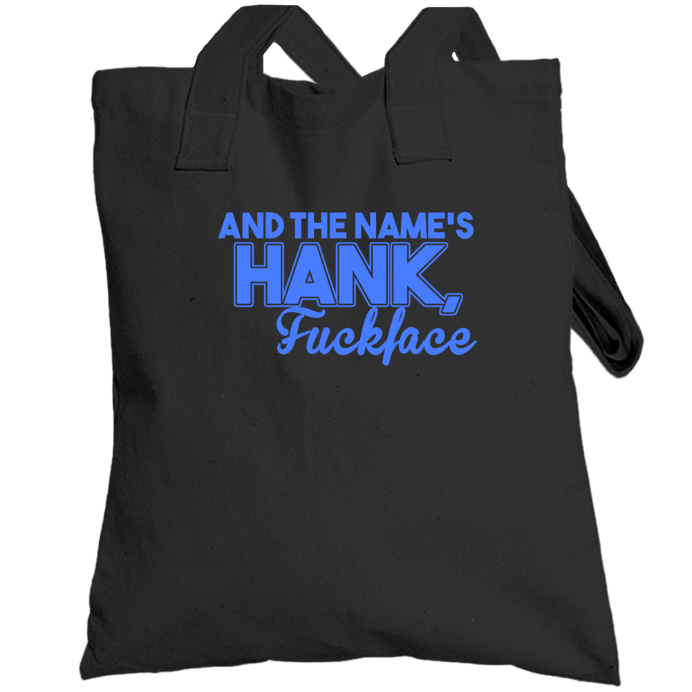 The Names Hank Fck Face Funny Me Myself And Irene Jim Carey Movie Tote The Names Hank Fck Face Funny Me Myself And Irene Jim Carey Movie Tote