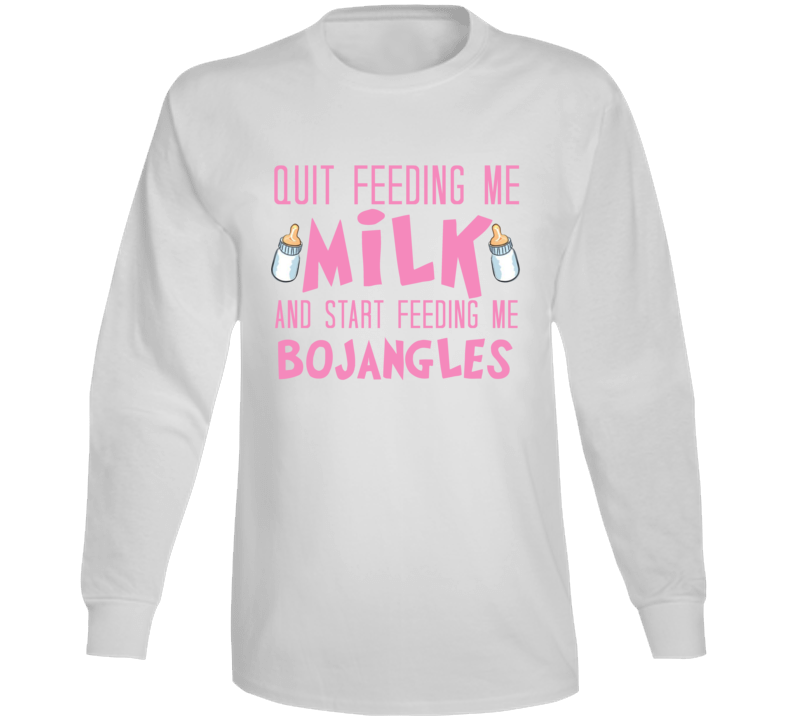 Quit Feeding Me Milk Start Feeding Me Bojangles Funny Food Fanatic Lon Quit Feeding Me Milk Start Feeding Me Bojangles Funny Food Fanatic Lon