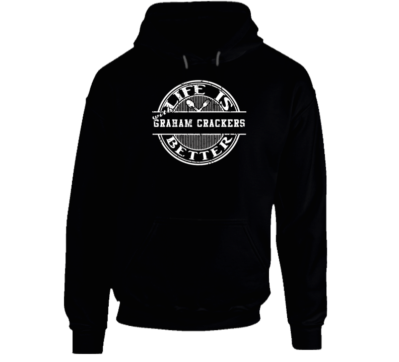 Life Is Better With Graham Crackers Funny Favorite Food Hoodie