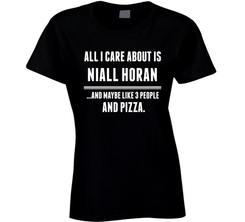 All I Care About Is Niall Horan Funny Celebrity Ladies T Shirt All I Care About Is Niall Horan Funny Celebrity Ladies T Shirt