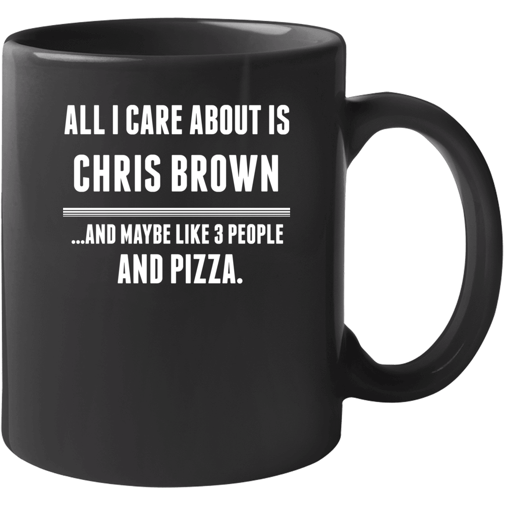 All I Care About Is Chris Brown Funny Celebrity Mug All I Care About Is Chris Brown Funny Celebrity Mug