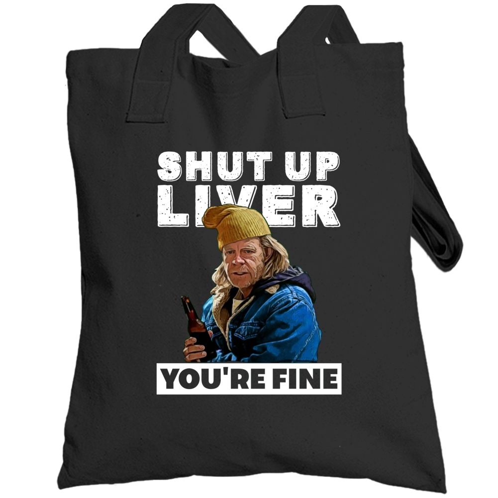 Frank Gallagher Shut Up Liver You're Fine Funny Shameless Tv Series Pa Frank Gallagher Shut Up Liver You're Fine Funny Shameless Tv Series Pa