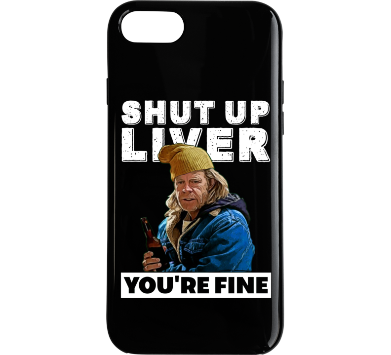 Frank Gallagher Shut Up Liver You're Fine Funny Shameless Tv Series Pa