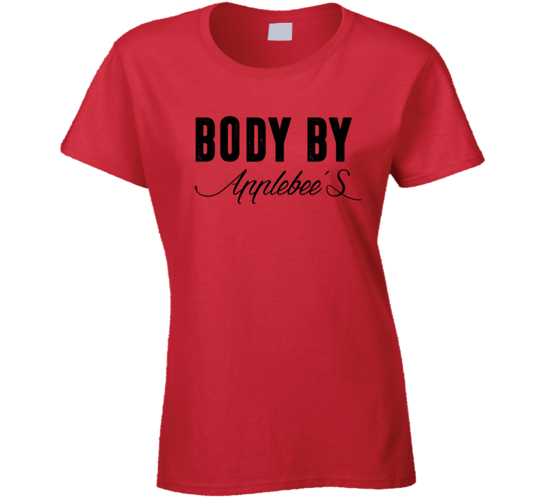 Body By Applebee's  Funny Food Fanatic Ladies T Shirt