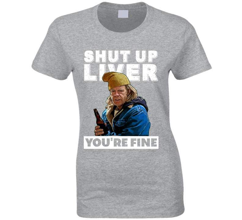 Frank Gallagher Shut Up Liver You're Fine Funny Shameless Tv Series Pa Frank Gallagher Shut Up Liver You're Fine Funny Shameless Tv Series Pa