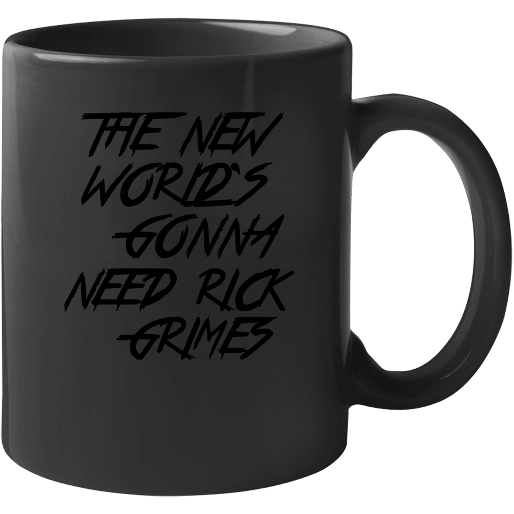 The New Worlds Gonna Need Rick Grimes The Walking Dead Tv Show Mug The New Worlds Gonna Need Rick Grimes The Walking Dead Tv Show Mug