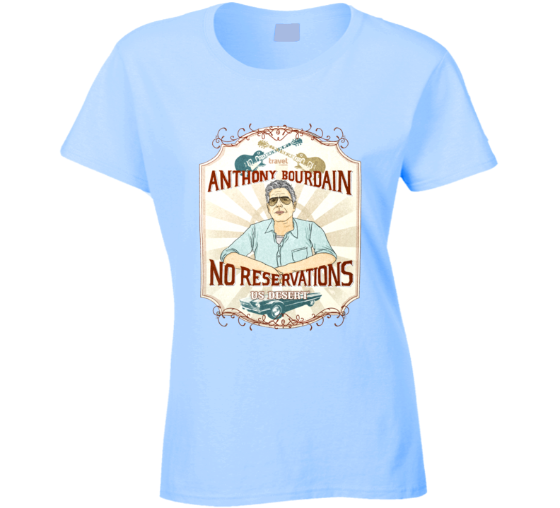 Anthony Michael Bourdain No Reservations Ladies T Shirt Anthony Michael Bourdain No Reservations Ladies T Shirt