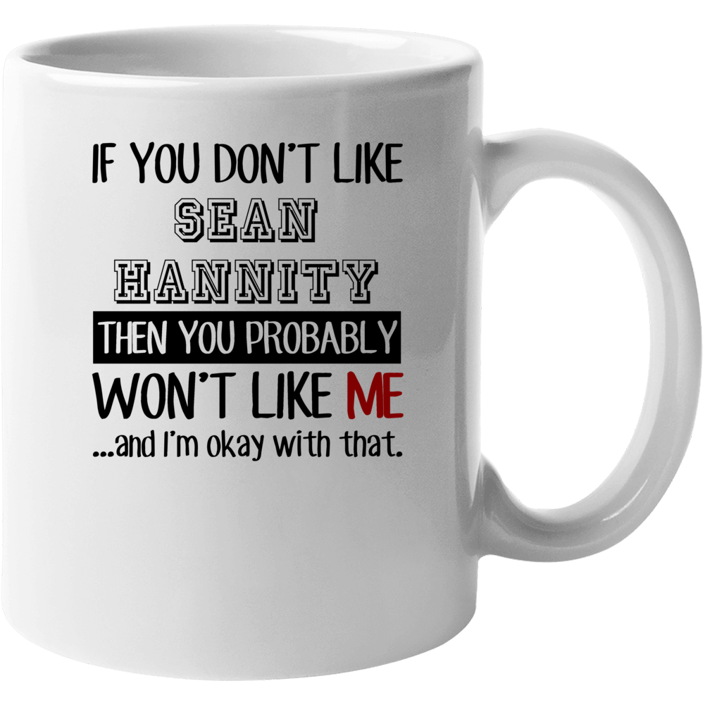 If You Dont Like Sean Hannity Funny Fan Celebrity Mug