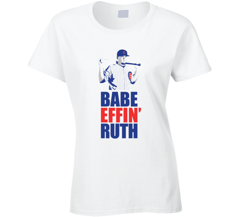 Babe Effin Ruth Kyle Schwarber Baseball Ladies T Shirt