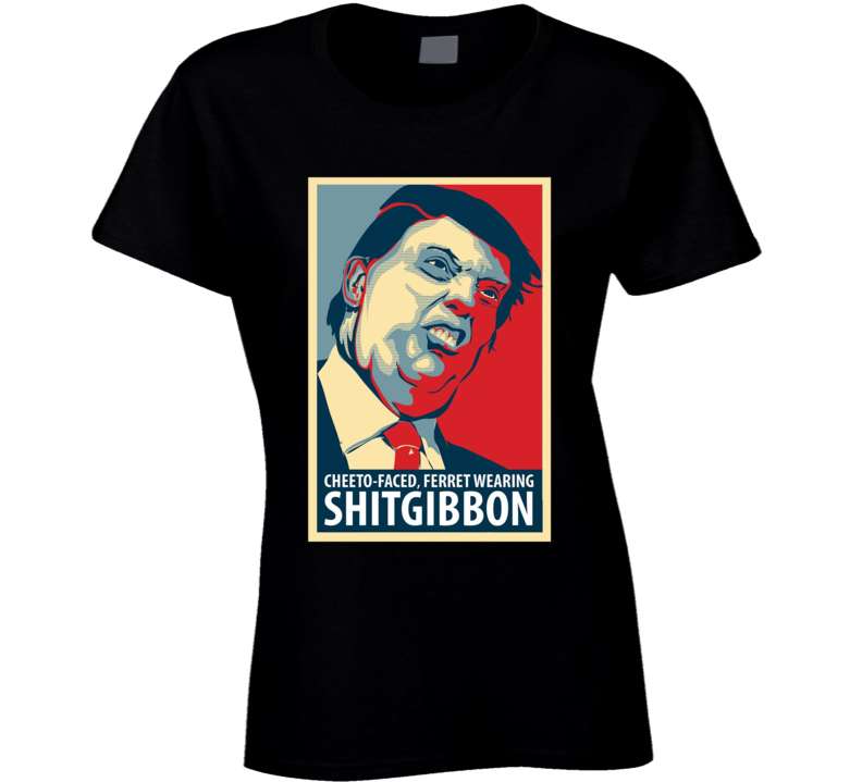 Donald Trump Cheeto Faced Ferret Wearing Shitgibbon Ladies T Shirt Donald Trump Cheeto Faced Ferret Wearing Shitgibbon Ladies T Shirt