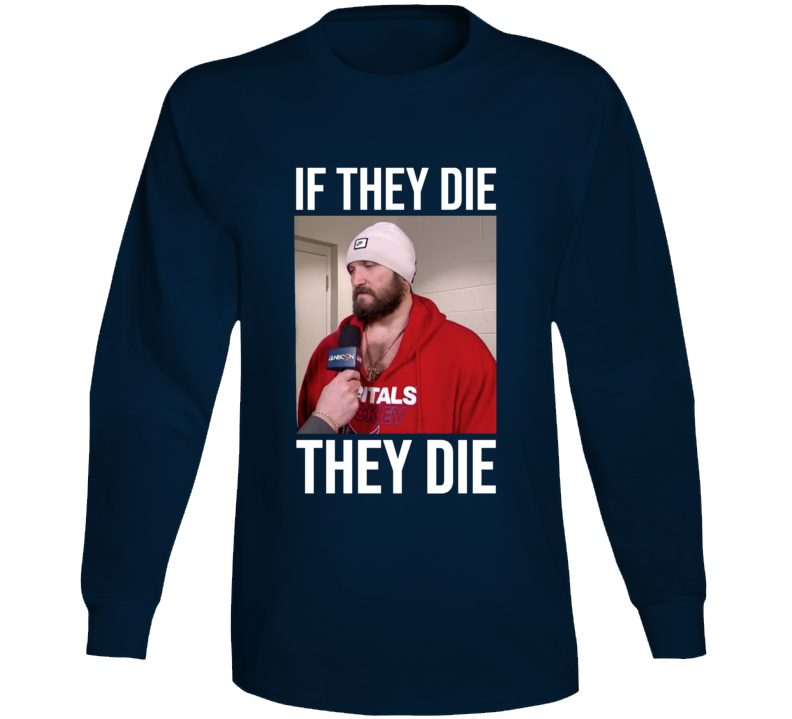 If They Die They Die Alex Ovechkin  Stanley Cup Washington Hockey Sports Fan Long Sleeve