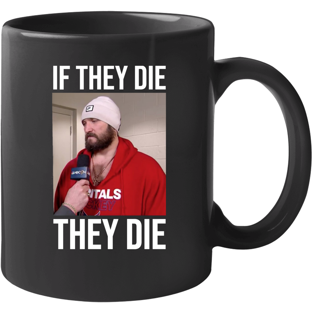 If They Die They Die Alex Ovechkin Stanley Cup Washington Hockey Spor If They Die They Die Alex Ovechkin Stanley Cup Washington Hockey Spor