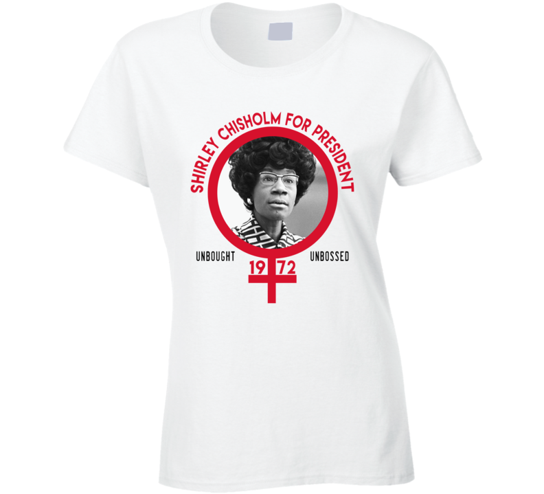 Shirley Chisholm For President Unbought Unbossed 1972 Ladies T Shirt