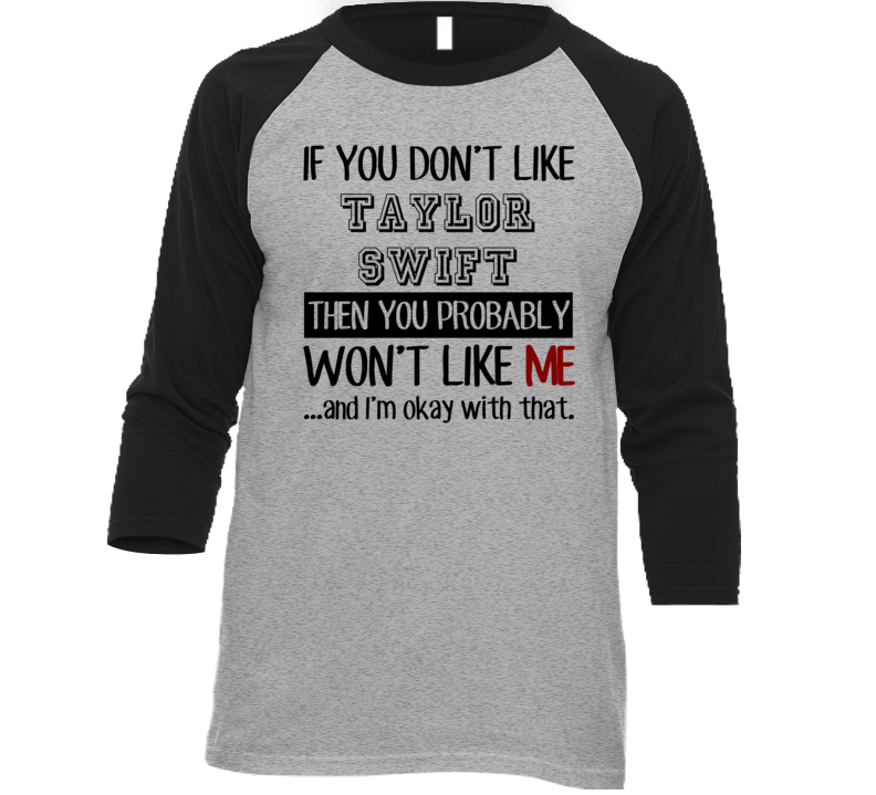 If You Dont Like Taylor Swift Funny Fan Celebrity T Shirt