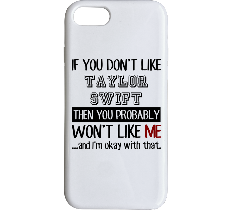 If You Dont Like Taylor Swift Funny Fan Celebrity Phone Case