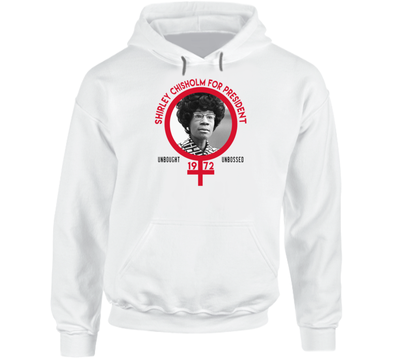 Shirley Chisholm For President Unbought Unbossed 1972 Hoodie