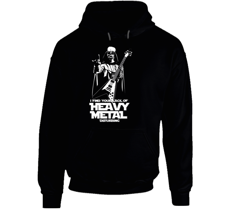 I Find Your Heavy Metal Disturbing Star Wars Funny Hoodie