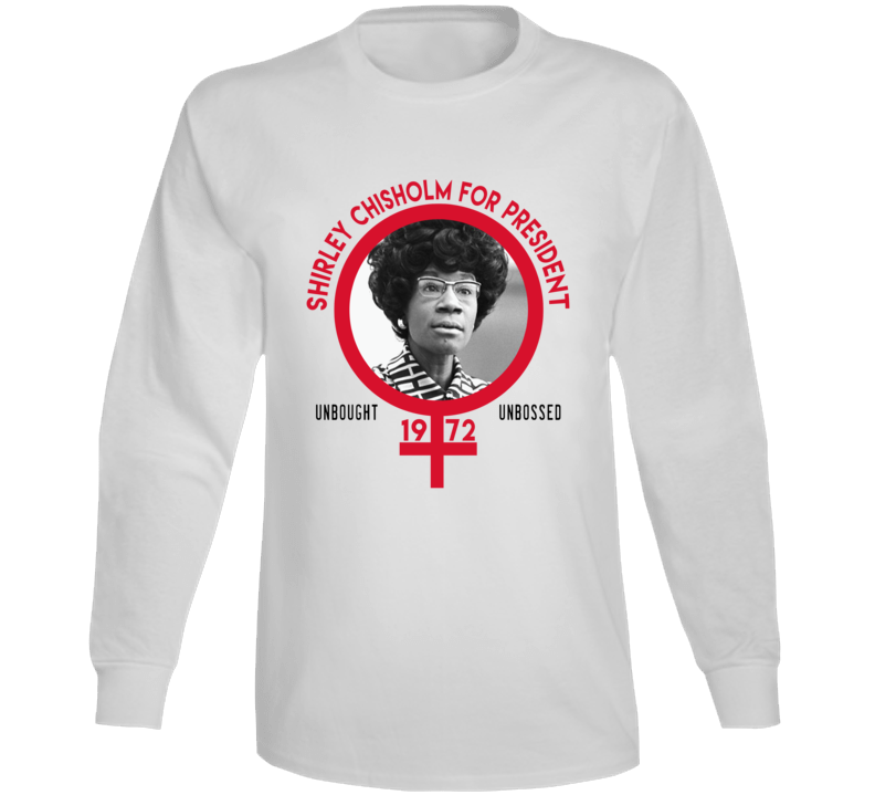 Shirley Chisholm For President Unbought Unbossed 1972 Long Sleeve