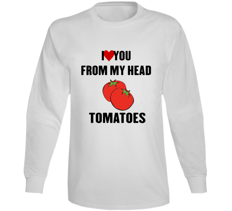 Love You From My Head Tomatoes Wet Hot American Summer Netflix Long Sleeve