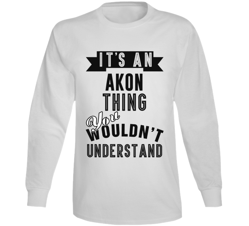 Its An Akon Thing Fan Funny Long Sleeve