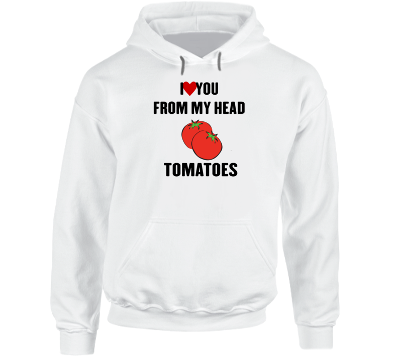 Love You From My Head Tomatoes Wet Hot American Summer Netflix Hoodie