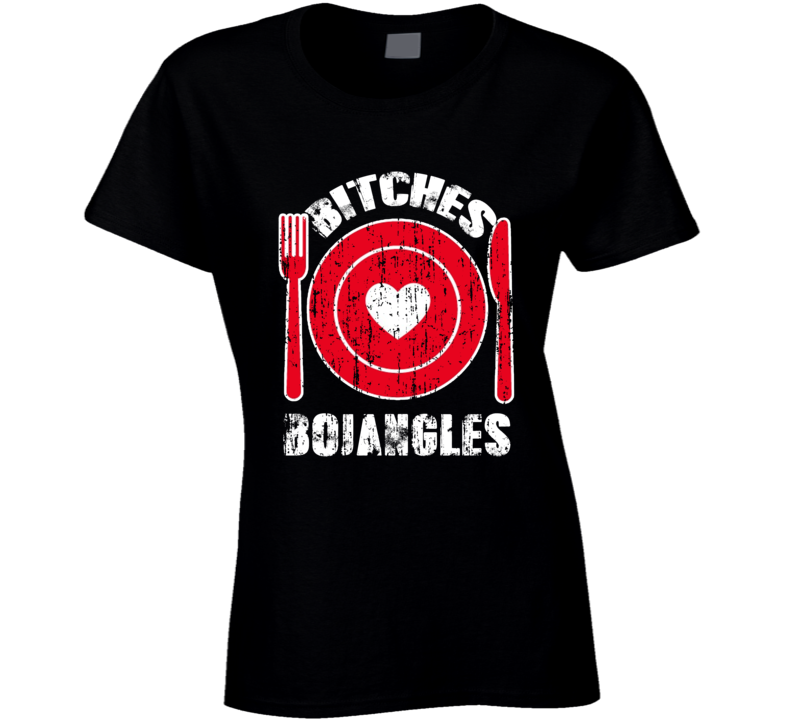 Bitches Love Bojangles Funny Favorite Food Ladies T Shirt