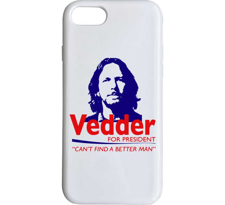 Vedder For President Can't Find A Better Man Funny Phone Case