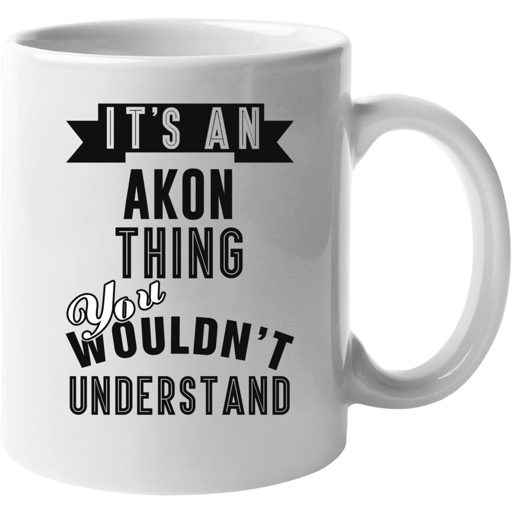 Its An Akon Thing Fan Funny Mug