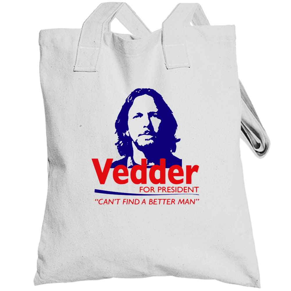 Vedder For President Can't Find A Better Man Funny Totebag