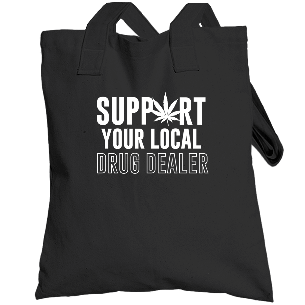 Support Your Local Drug Dealer Funny Totebag