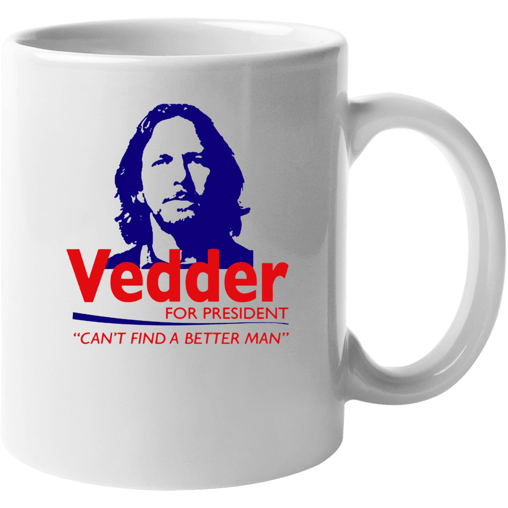 Vedder For President Can't Find A Better Man Funny Mug