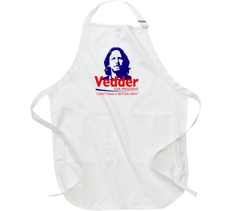 Vedder For President Can't Find A Better Man Funny Apron